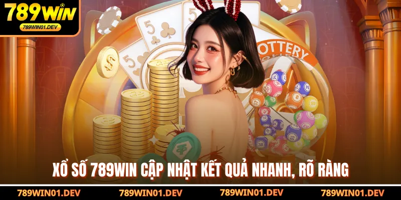 Xổ số 789WIN cập nhật kết quả nhanh, rõ ràng